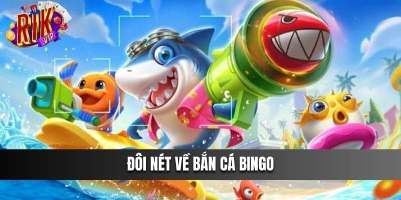 Đôi nét về Bắn Cá Bingo