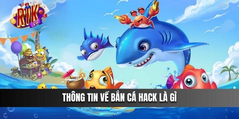 Thông tin về Bắn Cá Hack là gì