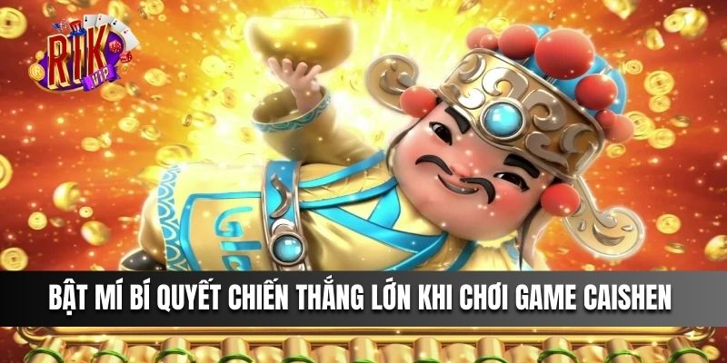 Bật mí bí quyết chiến thắng lớn khi bắt đầu cùng game Caishen cho newbie