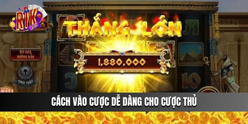 Cách vào cược dễ dàng cho cược thủ