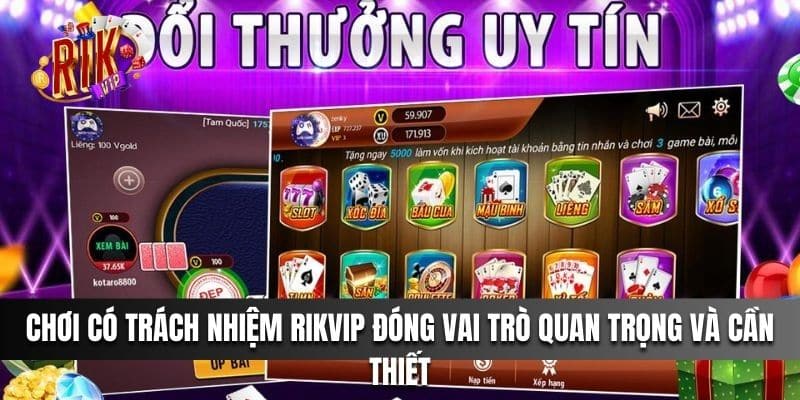 Chơi có trách nhiệm Rikvip đóng vai trò quan trọng và cần thiết