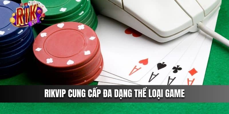 Rikvip cung cấp đa dạng thể loại game