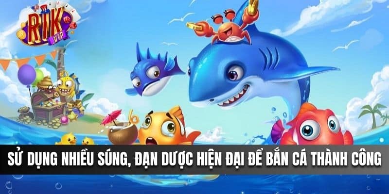 Sử dụng nhiều súng, đạn dược hiện đại để bắn cá thành công