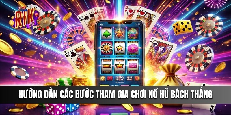 Hướng dẫn các bước tham gia chơi Nổ Hũ Bách Thắng