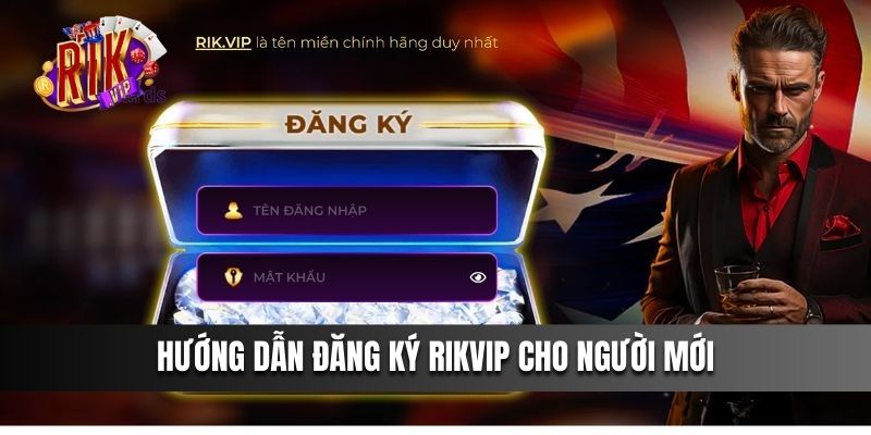 Hướng dẫn đăng ký Rikvip cho người mới