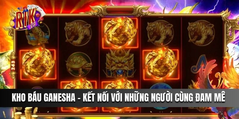 Kho Báu Ganesha là cơ hội để người chơi kết nối với những người cùng đam mê 