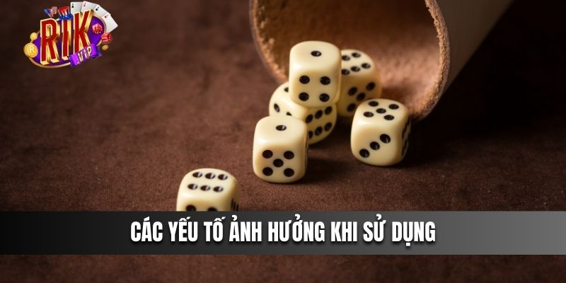 Các yếu tố ảnh hưởng khi sử dụng