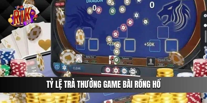 Tỷ lệ trả thưởng game bài Rồng Hổ